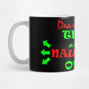 Dear Santa, they are the NAUGHTY ONES Mug